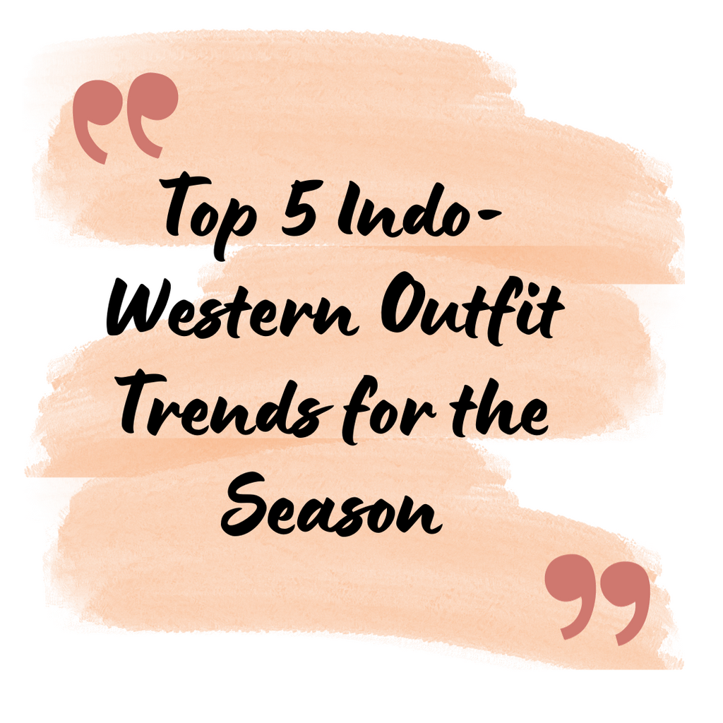 Embrace the Fusion: Top 5 Indo-Western Outfit Trends for the Season